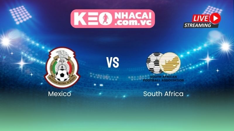 Nhận định Mexico vs South Africa: El Tri mở màn World Cup 2026 trong cơn cuồng nhiệt Azteca