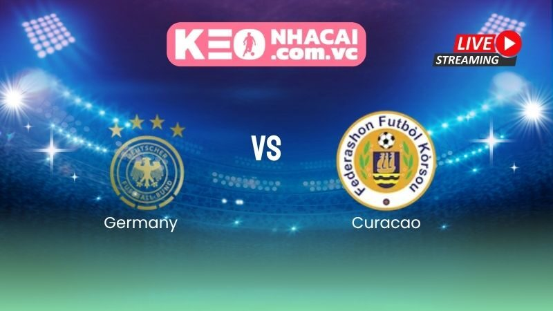 Nhận định Germany vs Curacao: Cỗ xe tăng khởi động chiến dịch World Cup 2026