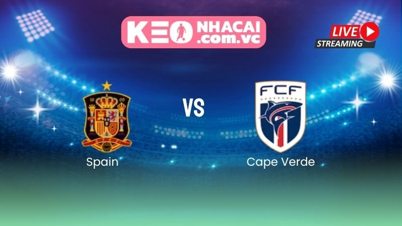 Nhận định Spain vs Cape Verde: La Roja ra quân với tham vọng vô địch World Cup 2026